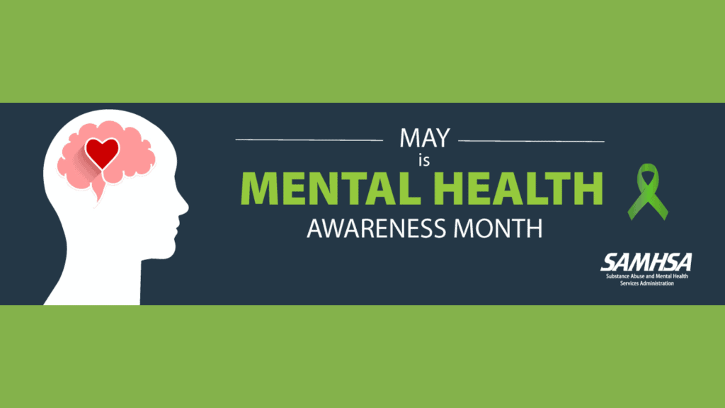 May is Mental Health Awareness Month. Substance Abuse and Mental Health Services Administration